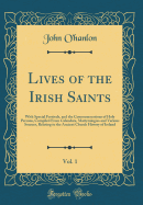 Lives of the Irish Saints, Vol. 1: With Special Festivals, and the Commemorations of Holy Persons, Compiled from Calendars, Martyrologies and Various Sources, Relating to the Ancient Church History of Ireland (Classic Reprint)