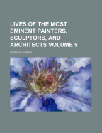 Lives of the Most Eminent Painters, Sculptors & Architects; Volume 5