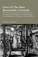 Lives of the Most Remarkable Criminals: Who Have Been Condemned and Executed for Murder, Highway Robberies, Housebreaking, Street Robberies, Coining, or Other Offences