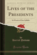 Lives of the Presidents: In Words of One Syllable (Classic Reprint)