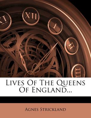 Lives of the Queens of England - Strickland, Agnes