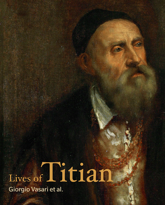 Lives of Titian - Vasari, Giorgio, and Priscianese, Francesco, and Aretino, Pietro