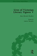 Lives of Victorian Literary Figures, Part V, Volume 1: Mary Elizabeth Braddon, Wilkie Collins and William Thackeray by their contemporaries