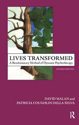 Lives Transformed: A Revolutionary Method of Dynamic Psychotherapy - Della Selva, Patricia C, and Malan, David