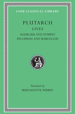 Lives, Volume V: Agesilaus and Pompey. Pelopidas and Marcellus - Plutarch, and Perrin, Bernadotte (Translated by)