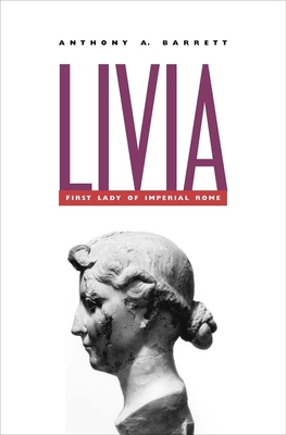 Livia: First Lady of Imperial Rome - Barrett, Anthony A