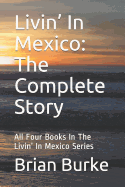 Livin' In Mexico: The Complete Story: All Four Books In The Livin' In Mexico Series