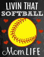 Livin That Softball Mom Life: Thank You Appreciation Gift Idea for Softball Moms: Notebook Journal Diary for World's Best Softball Mom