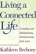 Living a Connected Life: Creating and Maintaining Relationships That Last a Lifetime
