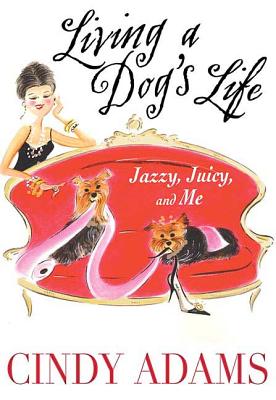 Living a Dog's Life: Jazzy, Juicy, and Me - Adams, Cindy