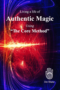 Living a life of Authentic Magic: Using "The Core Method"