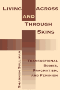 Living Across and Through Skins: Transactional Bodies, Pragmatism, and Feminism