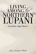 Living Among the Northern Lupani: Guardian Angel Book 1