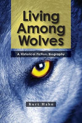 Living Among Wolves: When the will to survive is pushed to the limit - Hahn, Kurt