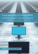 Living and Dying in a Virtual World: Digital Kinships, Nostalgia, and Mourning in Second Life