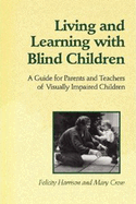 Living and Learning with Blind Children: A Guide for Parents and Teachers of Visually Impaired Children