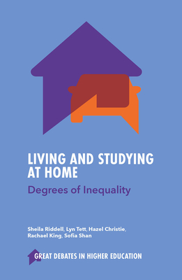 Living and Studying at Home: Degrees of Inequality - Riddell, Sheila, and Tett, Lyn, and Christie, Hazel