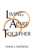 Living Apart Together: A Unique Path to Marital Happiness, or the Joy of Sharing Lives Without Sharing an Address