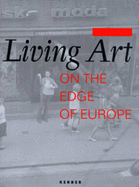 Living Art: On the Edge of Europe - Zonnenberg, Nathalie, and Havranek, Vit, and Jovanoviae, Slobodan