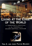 Living at the Edge of the World: A Teenager's Survival in the Tunnels of Grand Central Station