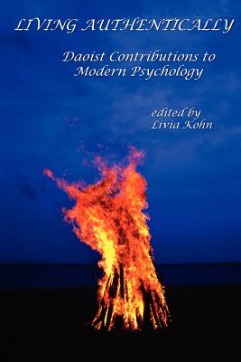 Living Authentically: Daoist Contributions to Modern Psychology - Kohn, Livia, PhD