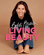Living Beauty. Bobbi Brown with Marie Clare Katigbak-Sillick