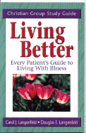 Living Better, Study Guide: A Christian Group Study Guide - Langenfeld, Carol J, and Langenfeld, Douglas E