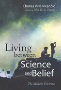 Living Between Science and Belief: The Modern Dilemma