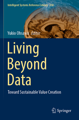 Living Beyond Data: Toward Sustainable Value Creation - Ohsawa, Yukio (Editor)