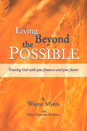 Living Beyond the Possible - Myers, Wayne, Dr., and Faulkner, Mary Dunham