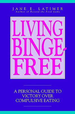 Living Binge Free - Latimer, Jane E