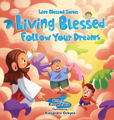 Living Blessed Follow Your Dreams - Torio, Rizzan, and Ockyno, Alexandro (Illustrator)
