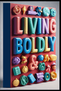 Living Boldly: A Roadmap for Life After Forty, Aging with Purpose, Guide to Vibrant Living, Thriving Through Time, Guide to Graceful Aging, Midlife Mastery, Embracing Prime Years, The Wisdom Years