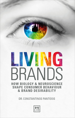 Living Brands: How Biology & Neuroscience Shape Consumer's Behaviour & Brand Desirability - Pantidos, Constantinos