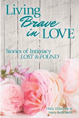 Living Brave In Love: Stories of Intimacy Lost and Found - Stern, Mary Beth, and Villaverde, Hilda