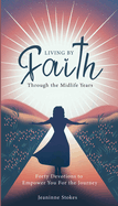 Living by faith through the midlife years: Forty Devotions to Empower you for the journey
