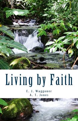 Living by Faith - Jones, A T, and Waggoner, E J