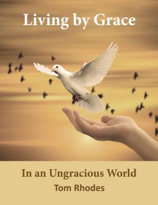 Living by Grace: In an Ungracious World - Rhodes, Tom