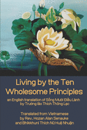 Living by the Ten Wholesome Principles: an English translation of S&#7889;ng M?&#7901;i i&#7873;u L?nh
