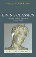 Living Classics: Greece and Rome in Contemporary Poetry in English