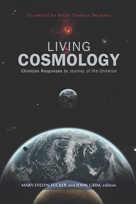 Living Cosmology: Christian Responses to Journey of the Universe - Tucker, Mary Evelyn, Professor (Editor), and Grim, John (Editor)