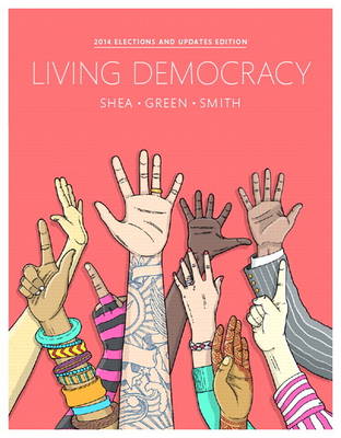 Living Democracy, 2014 Elections and Updates Edition - Shea, Daniel M., and Green, Joanne Connor, and Smith, Christopher E.