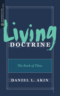 Living Doctrine: The Book of Titus - Bartholomew, Craig G, Dr. (Editor), and Beldman, David (Editor), and Akin, Daniel L