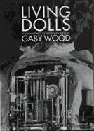Living Dolls: A Magical History of the Quest for Mechanical Life - Wood, Gaby