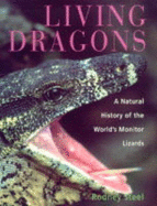 Living Dragons: Natural History of the World's Monitor Lizards - Steel, Rodney