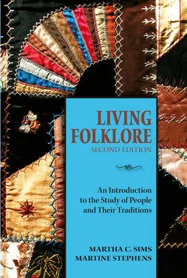 Living Folklore: An Introduction to the Study of People and Their Traditions - Sims, Martha, and Stephens, Martine