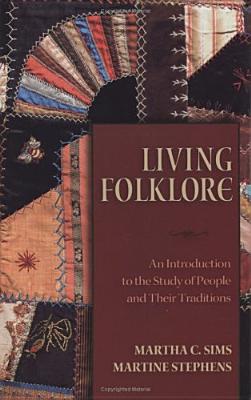 Living Folklore: Introduction to the Study of People and Their Traditions - Sims, Martha, and Stephens, Martine