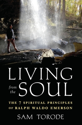 Living from the Soul: The 7 Spiritual Principles of Ralph Waldo Emerson - Torode, Sam