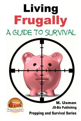 Living Frugally - A Guide to Survival - Davidson, John, and Mendon Cottage Books (Editor), and Usman, M