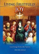 Living Fruitfully: Joy: Learning From the Saints